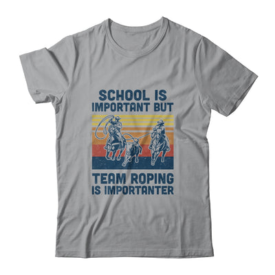 School Is Important But Team Roping Is Importanter T-Shirt & Hoodie | Teecentury.com