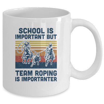 School Is Important But Team Roping Is Importanter Mug Coffee Mug | Teecentury.com