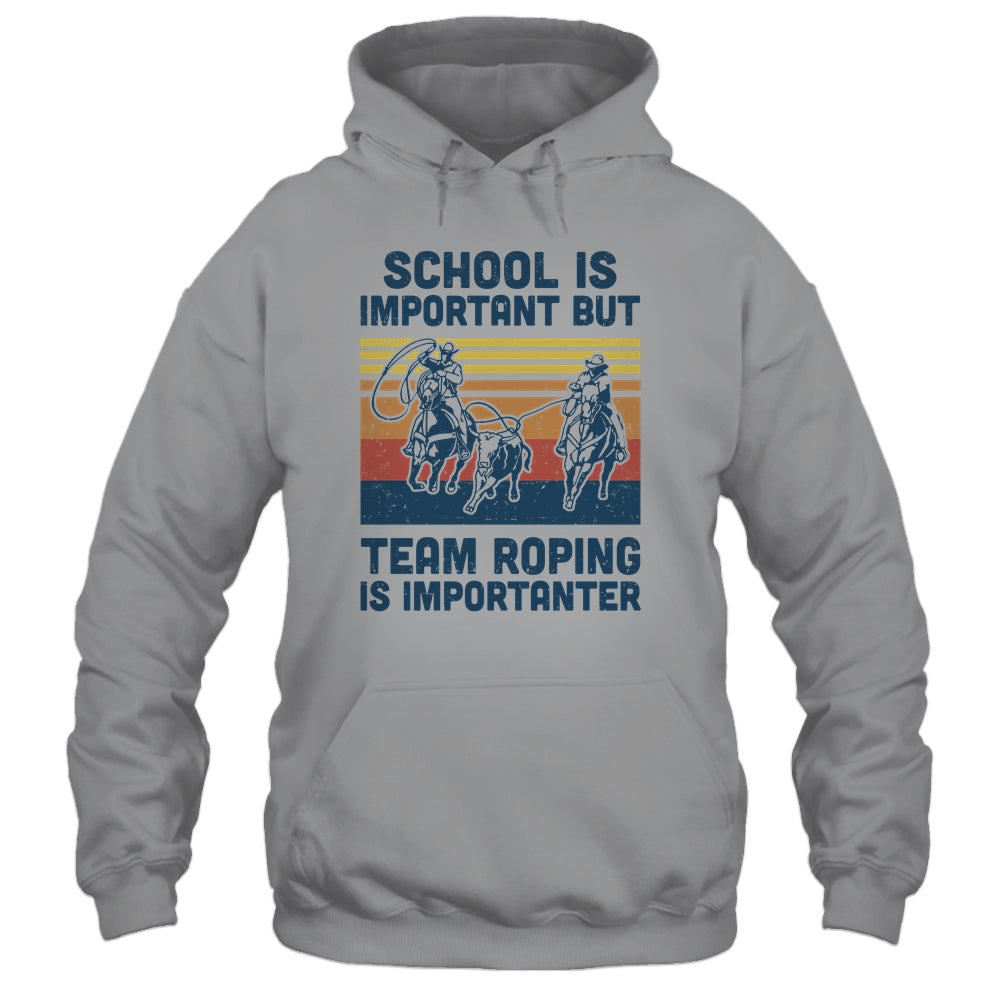 School Is Important But Team Roping Is Importanter T-Shirt & Hoodie | Teecentury.com
