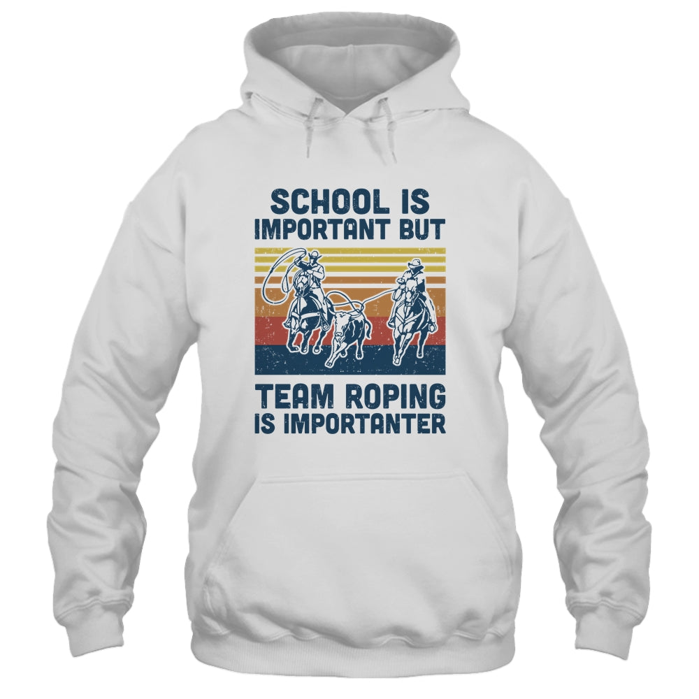 School Is Important But Team Roping Is Importanter T-Shirt & Hoodie | Teecentury.com