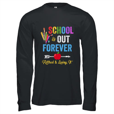 School Is Out Forever Retired And Loving It Retirement T-Shirt & Hoodie | Teecentury.com