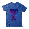 Science Doesn't Care What You Think Funny T-Shirt & Hoodie | Teecentury.com