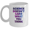 Science Doesn't Care What You Think Funny Mug Coffee Mug | Teecentury.com