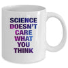 Science Doesn't Care What You Think Funny Mug Coffee Mug | Teecentury.com