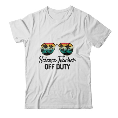 Science Teacher Off Duty Last Day Of School Teacher Summer T-Shirt & Tank Top | Teecentury.com