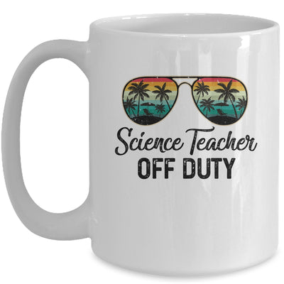 Science Teacher Off Duty Last Day Of School Teacher Summer Mug Coffee Mug | Teecentury.com