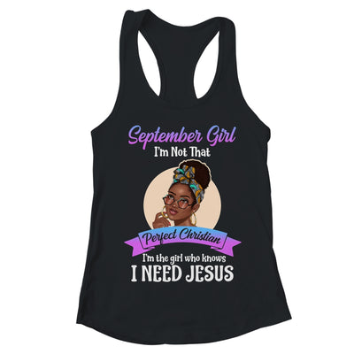 September Girl I'm The Girl Who Knows I Need Jesus Birthday T-Shirt & Tank Top | Teecentury.com