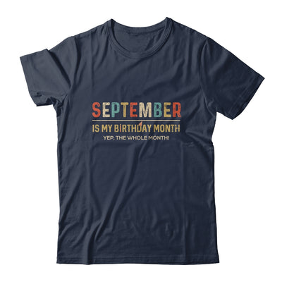 September Is My Birthday Month Yep The Whole Month Funny T-Shirt & Tank Top | Teecentury.com