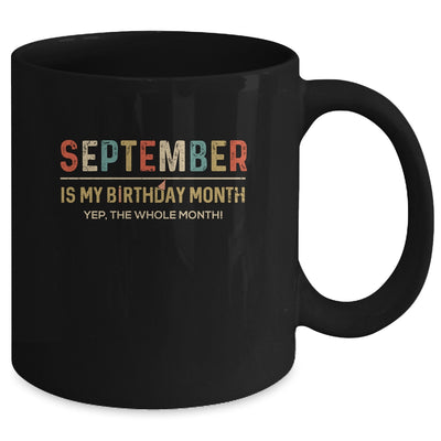 September Is My Birthday Month Yep The Whole Month Funny Mug Coffee Mug | Teecentury.com
