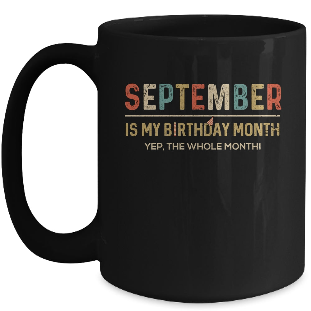 September Is My Birthday Month Yep The Whole Month Funny Mug Coffee Mug | Teecentury.com