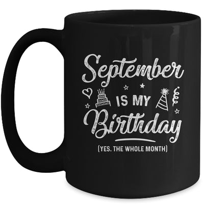 September Is My Birthday Yes The Whole Month Funny Birthday Mug Coffee Mug | Teecentury.com