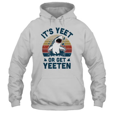 Shark Its Yeet Or Get Yeeten T-Shirt & Tank Top | Teecentury.com