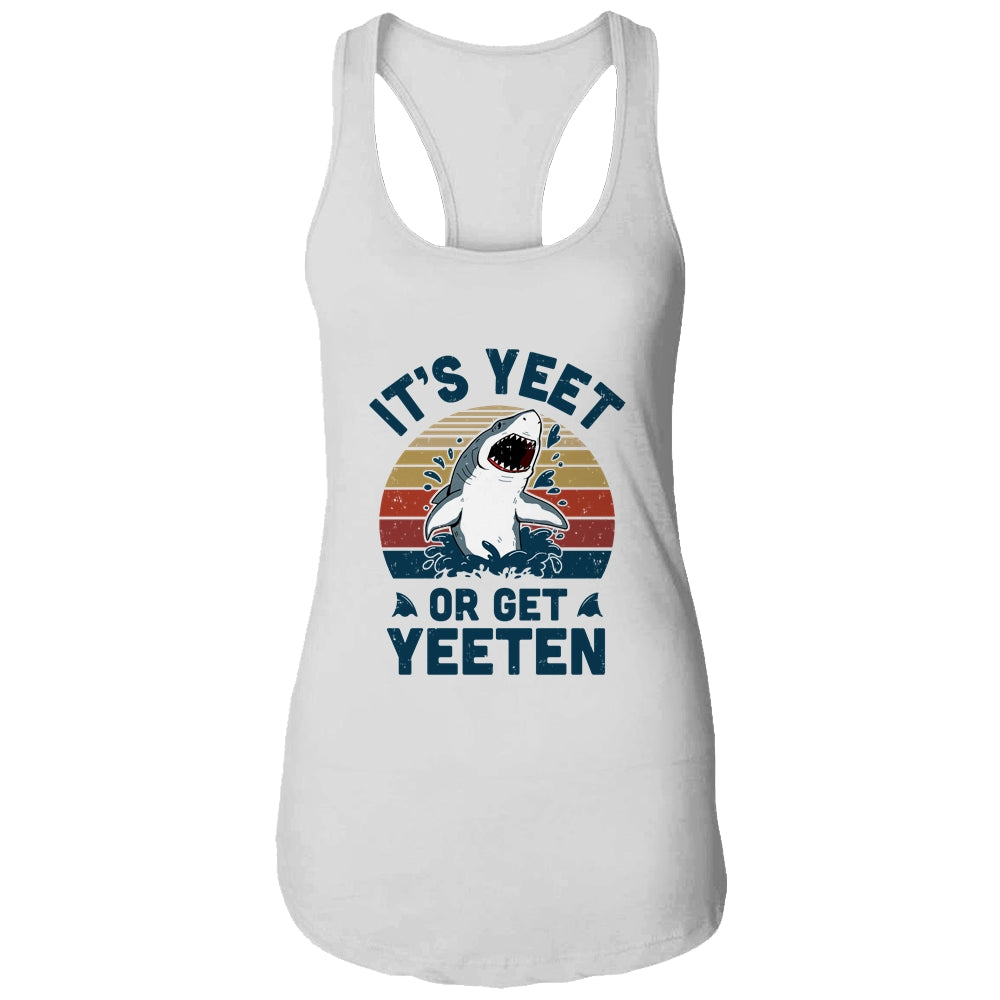 Shark Its Yeet Or Get Yeeten T-Shirt & Tank Top | Teecentury.com