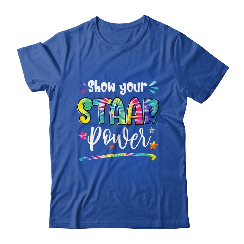 Show Your STAAR Power Tie Dye Teacher Testing Exam Test Day Shirt & Hoodie | teecentury