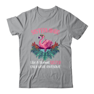 Sistermingo Like An Sister Only Awesome Floral Flamingo Gift T-Shirt & Hoodie | Teecentury.com