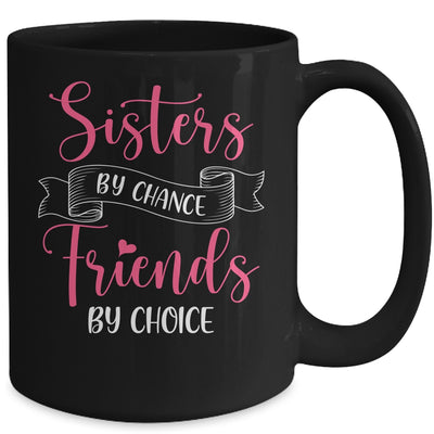 Sisters By Chance Friends By Choice Mug Coffee Mug | Teecentury.com