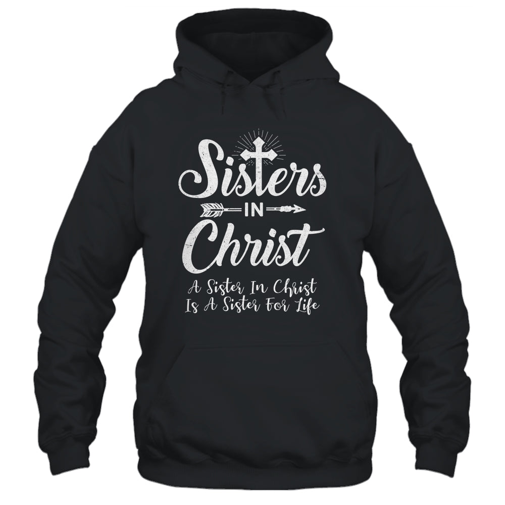 Sisters In Christ Is A Sister For Life Christianity T-Shirt & Hoodie | Teecentury.com