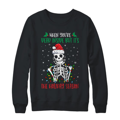 Skeleton When You're Dead Inside But It's The Holiday Season T-Shirt & Sweatshirt | Teecentury.com