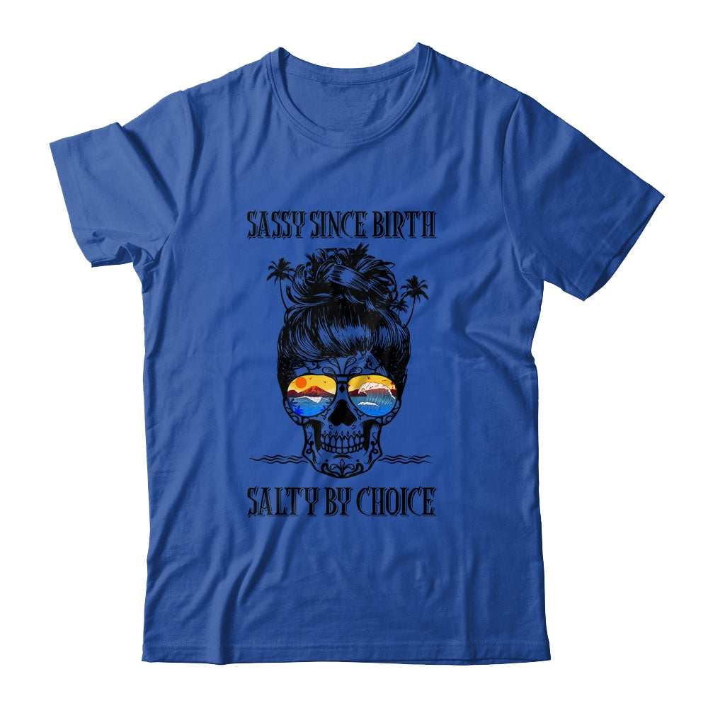 Skull Ocean Sassy Since Birth Salty By Choice Funny Beach T-Shirt & Tank Top | Teecentury.com