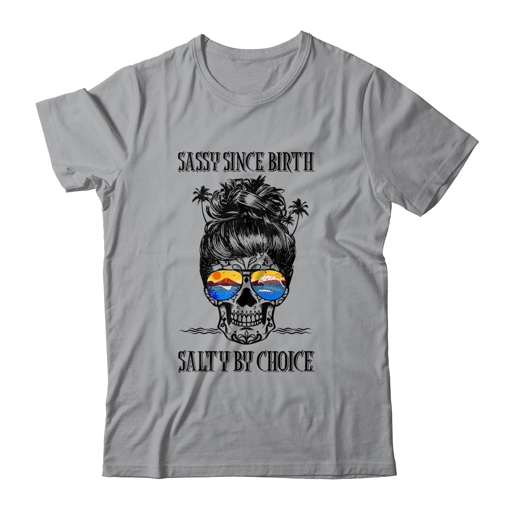 Skull Ocean Sassy Since Birth Salty By Choice Funny Beach T-Shirt & Tank Top | Teecentury.com