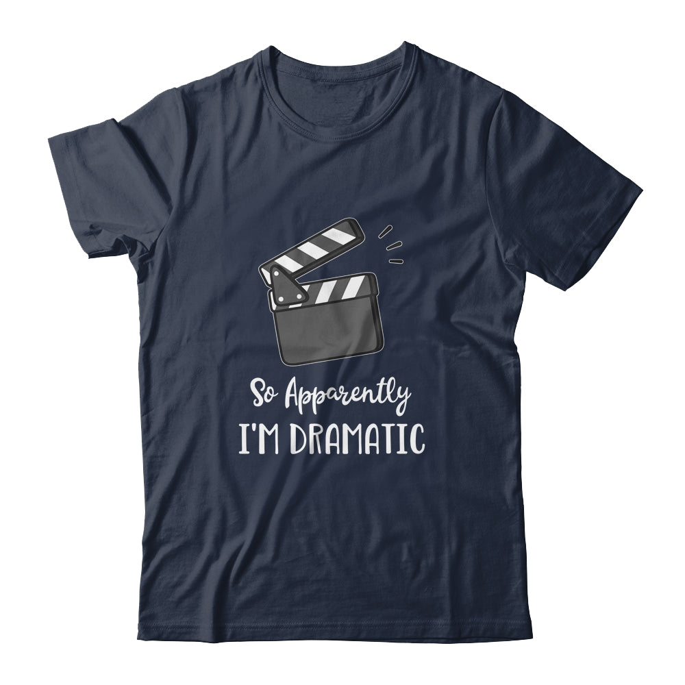 So Apparently I'm Dramatic Funny Actor Actress Acting Gift T-Shirt & Hoodie | Teecentury.com