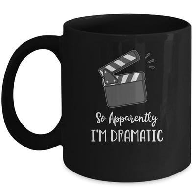 So Apparently I'm Dramatic Funny Actor Actress Acting Gift Mug Coffee Mug | Teecentury.com