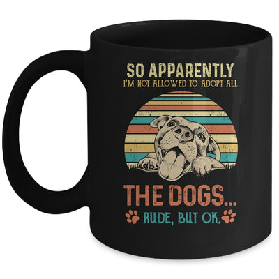 So Apparently Im Not Allowed To Adopt All The Dogs Lover Mug | teecentury