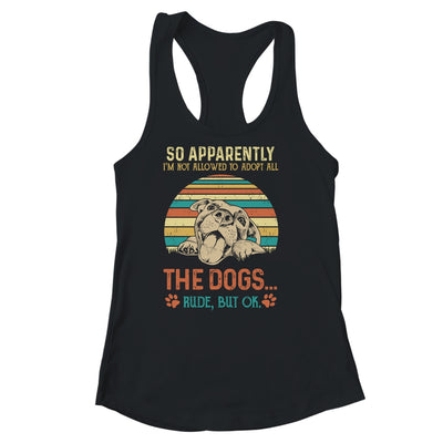 So Apparently Im Not Allowed To Adopt All The Dogs Lover Shirt & Tank Top | teecentury