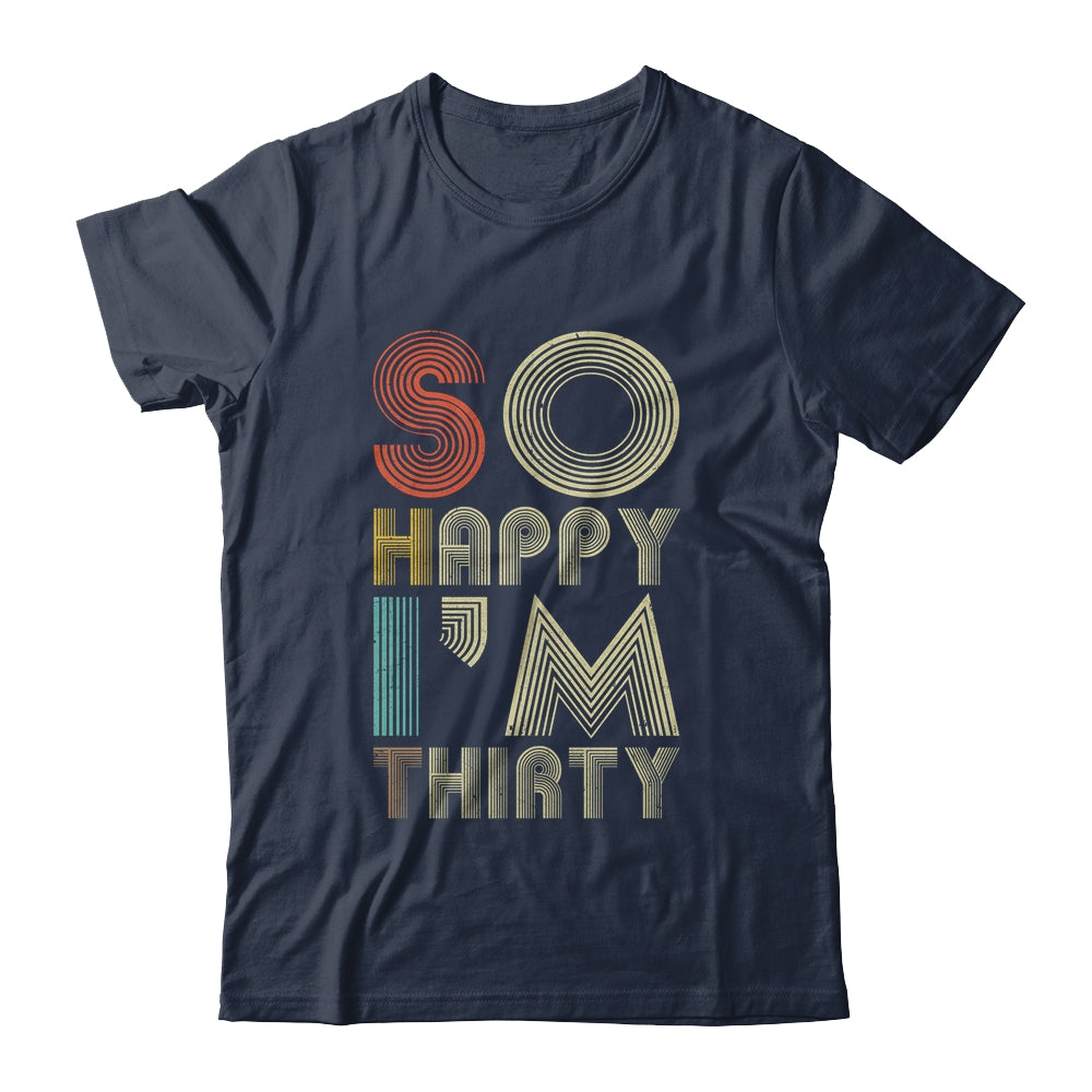 So Happy I'm Thirty Sarcastic Funny 30th Birthday Gift T-Shirt & Hoodie | Teecentury.com