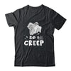 So I Creep Ghost Funny Halloween T-Shirt & Hoodie | Teecentury.com