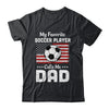 Soccer Dad My Favorite Soccer Player Calls Me Dad T-Shirt & Hoodie | Teecentury.com