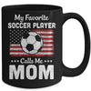 Soccer Mom My Favorite Soccer Player Calls Me Mom Mug Coffee Mug | Teecentury.com