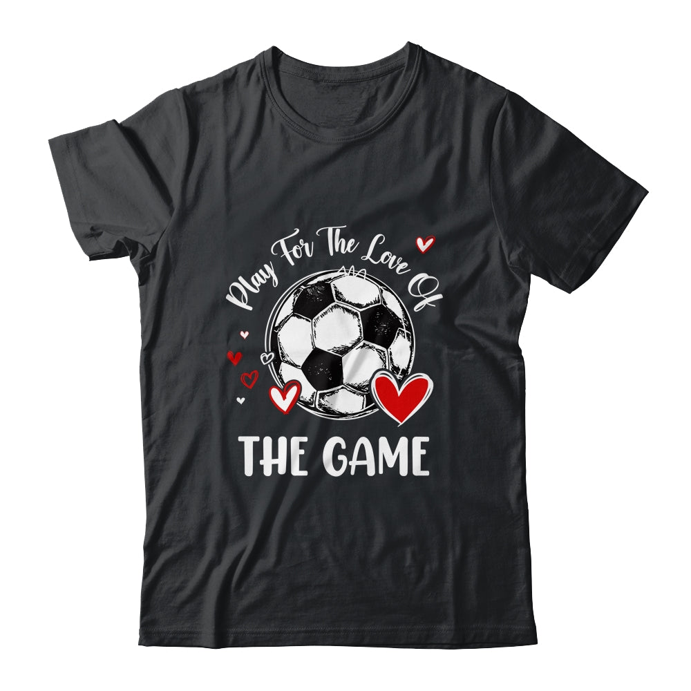 Soccer Play For The Love Of The Game Shirt & Tank Top | teecentury