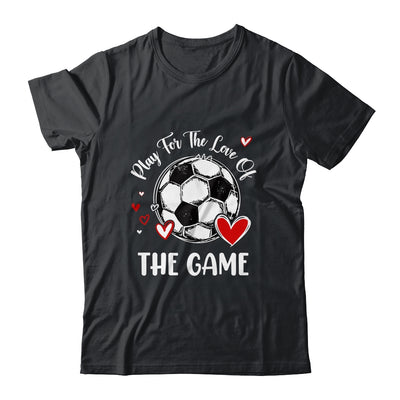 Soccer Play For The Love Of The Game Shirt & Tank Top | teecentury