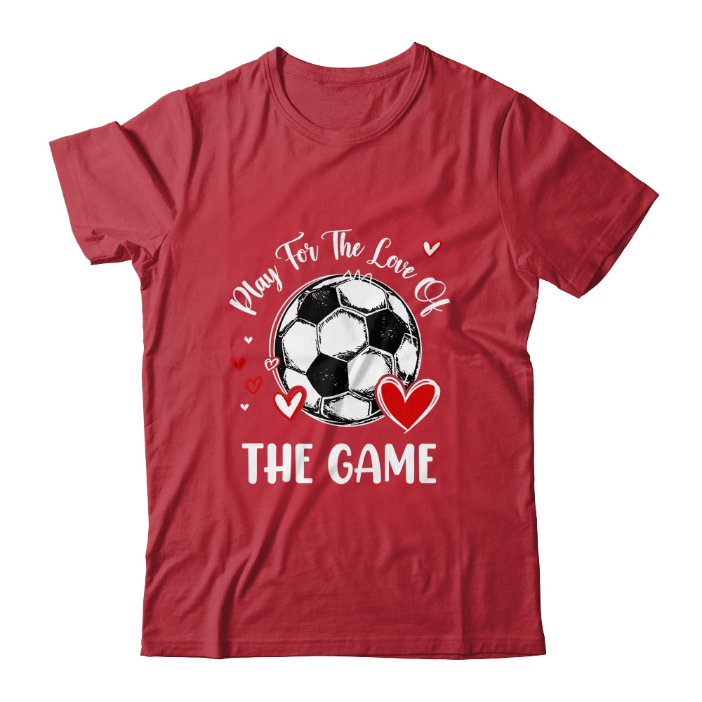 Soccer Play For The Love Of The Game Shirt & Tank Top | teecentury