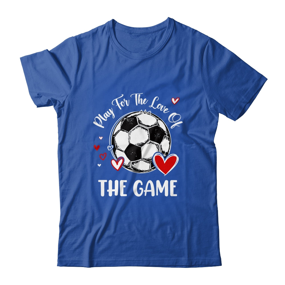 Soccer Play For The Love Of The Game Shirt & Tank Top | teecentury
