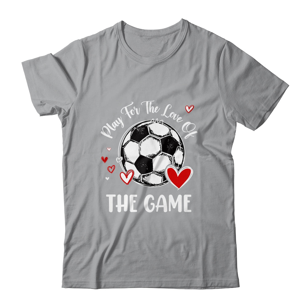 Soccer Play For The Love Of The Game Shirt & Tank Top | teecentury