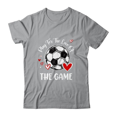 Soccer Play For The Love Of The Game Shirt & Tank Top | teecentury
