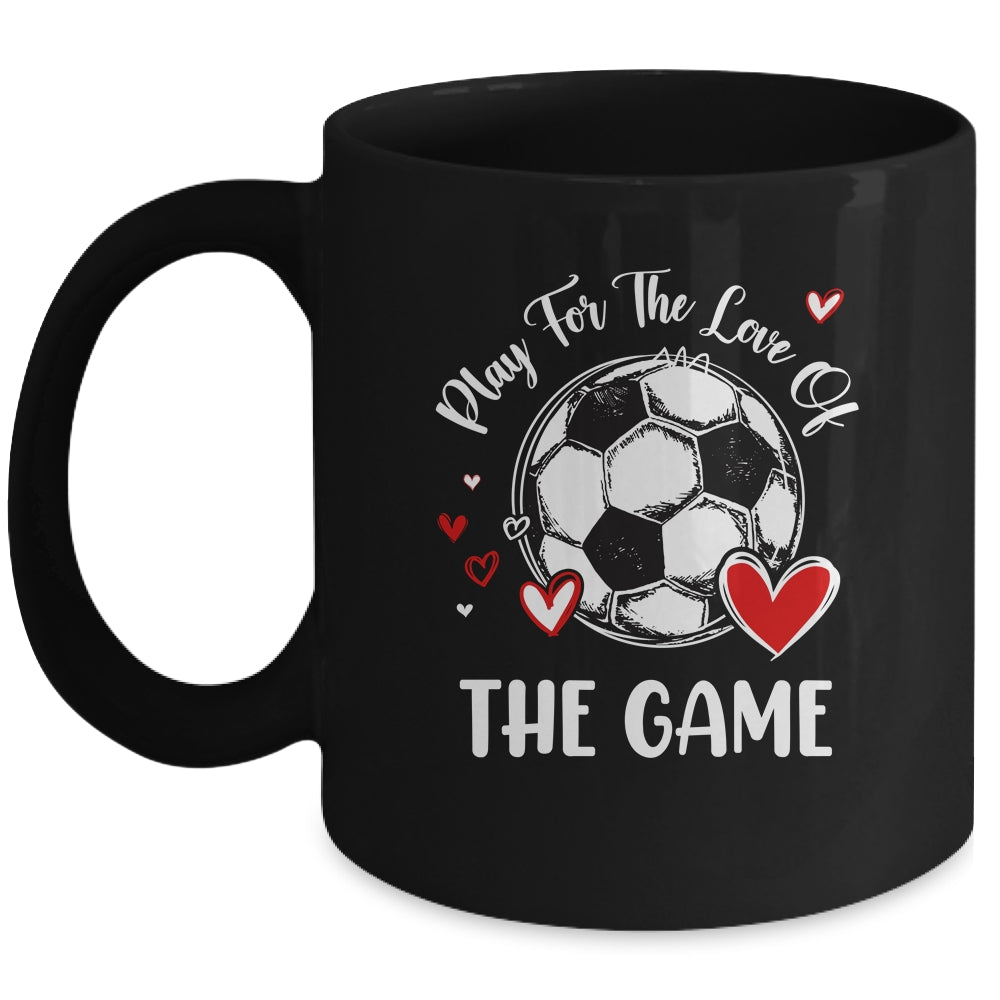 Soccer Play For The Love Of The Game Mug | teecentury