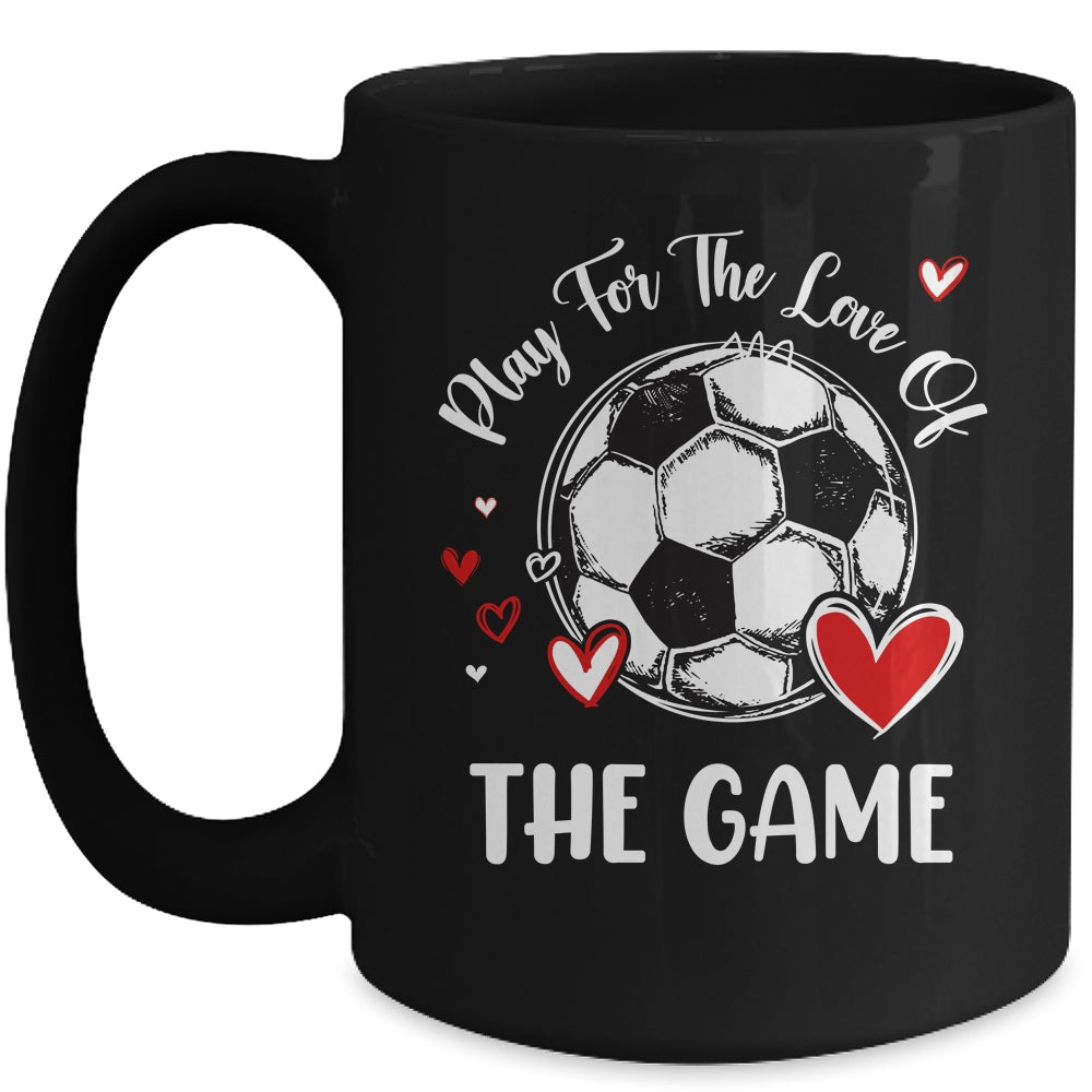 Soccer Play For The Love Of The Game Mug | teecentury