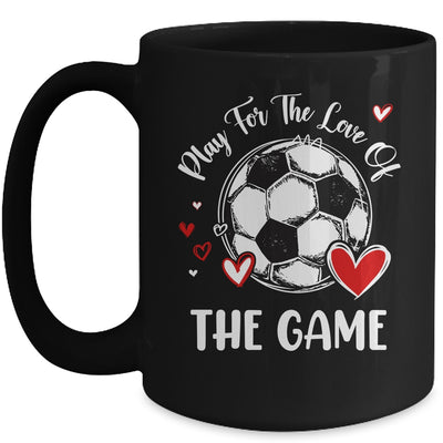 Soccer Play For The Love Of The Game Mug | teecentury