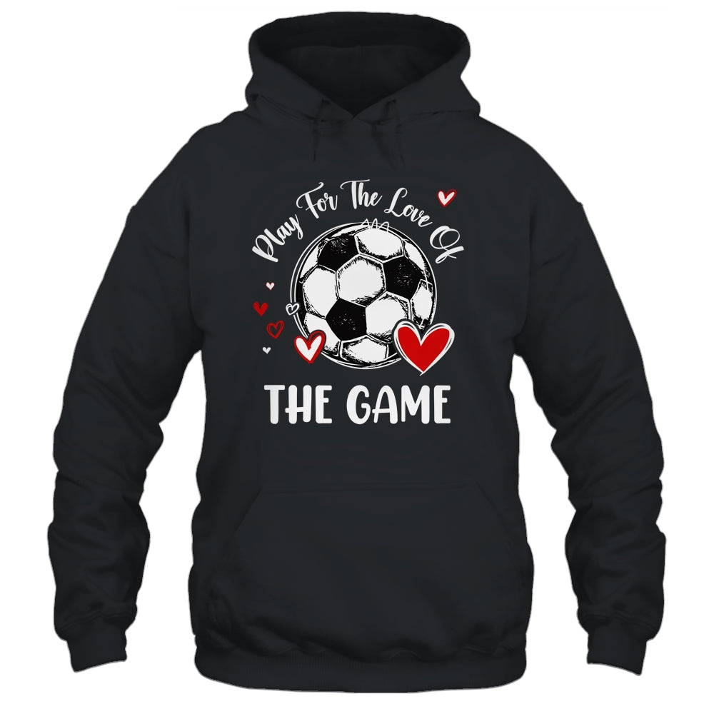 Soccer Play For The Love Of The Game Shirt & Tank Top | teecentury
