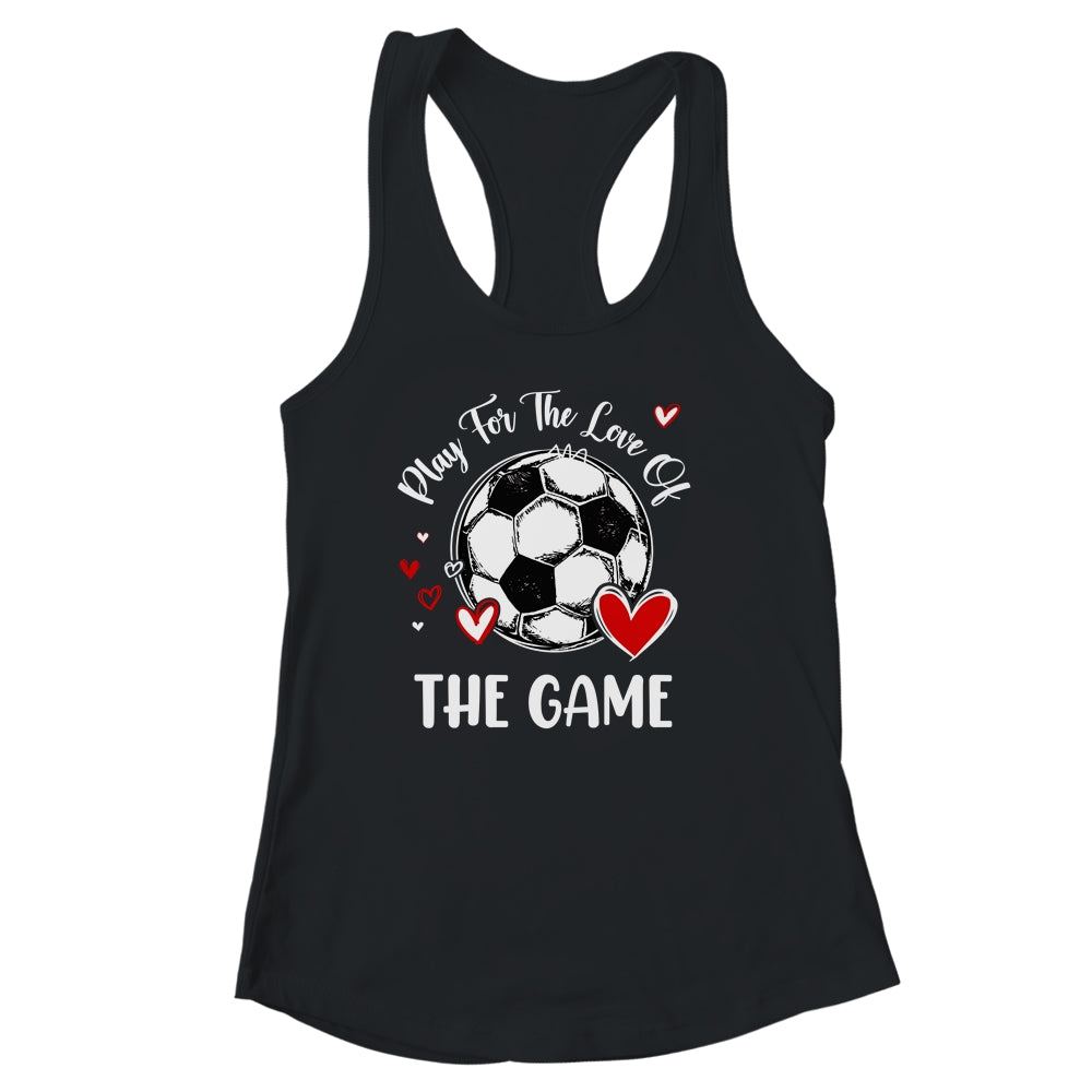 Soccer Play For The Love Of The Game Shirt & Tank Top | teecentury