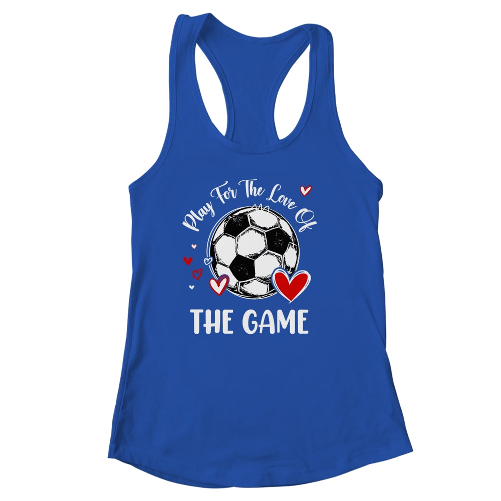 Soccer Play For The Love Of The Game Shirt & Tank Top | teecentury