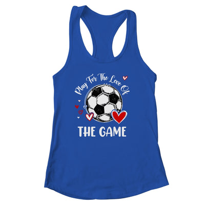 Soccer Play For The Love Of The Game Shirt & Tank Top | teecentury