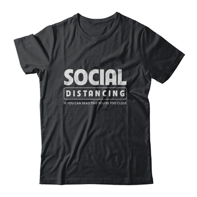 Social Distancing If You Can Read This You're Too Close T-Shirt & Hoodie | Teecentury.com