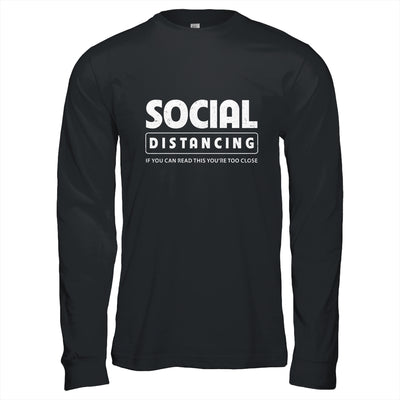 Social Distancing If You Can Read This You're Too Close T-Shirt & Hoodie | Teecentury.com