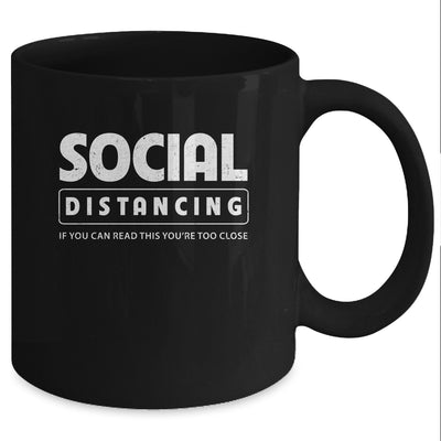 Social Distancing If You Can Read This You're Too Close Mug Coffee Mug | Teecentury.com