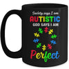 Society Says I'm Autistic God Says I'm Perfect Autism Mug Coffee Mug | Teecentury.com