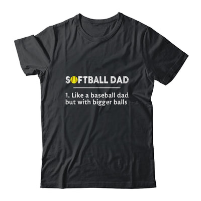 Softball Dad Like A Baseball But With Bigger Balls T-Shirt & Hoodie | Teecentury.com